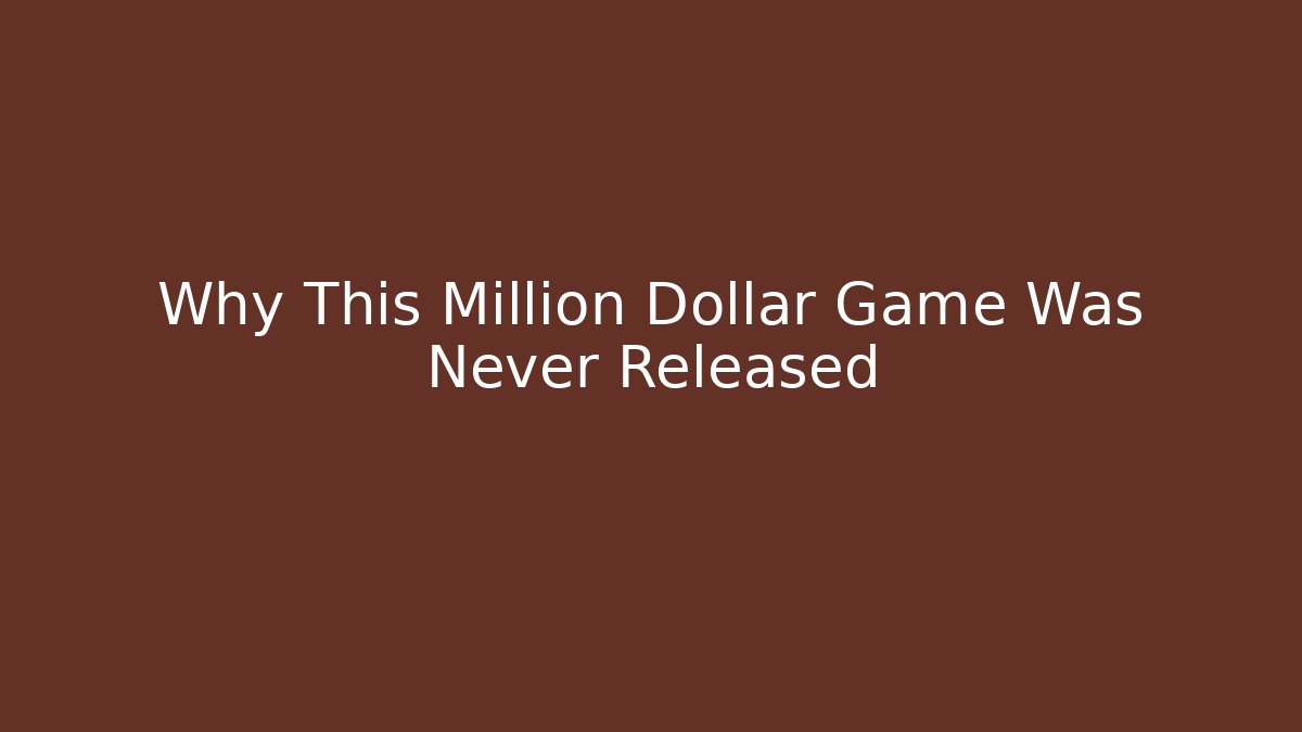 Why This Million Dollar Game Was Never Released - Smart Esu