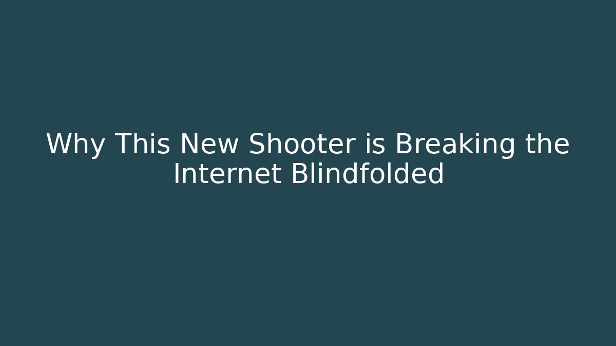 Why This New Shooter is Breaking the Internet Blindfolded
