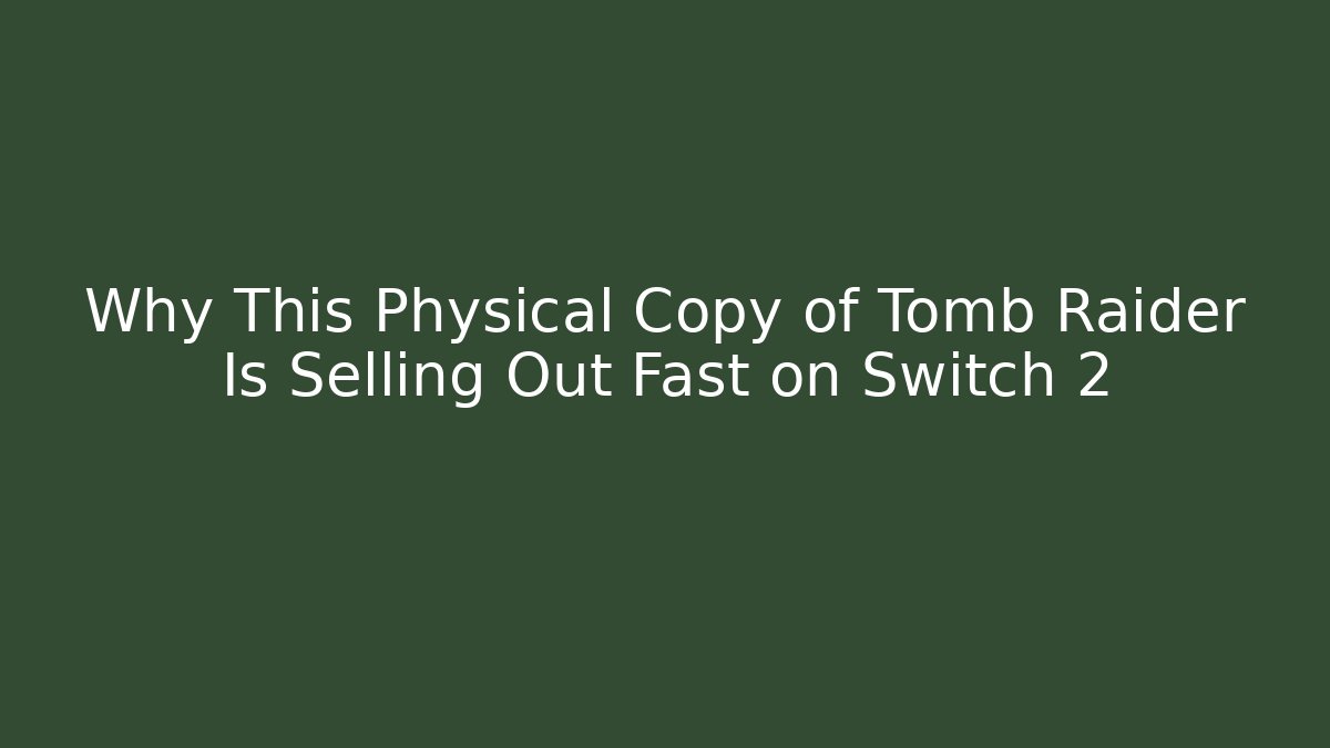 Why This Physical Copy of Tomb Raider Is Selling Out Fast on Switch 2