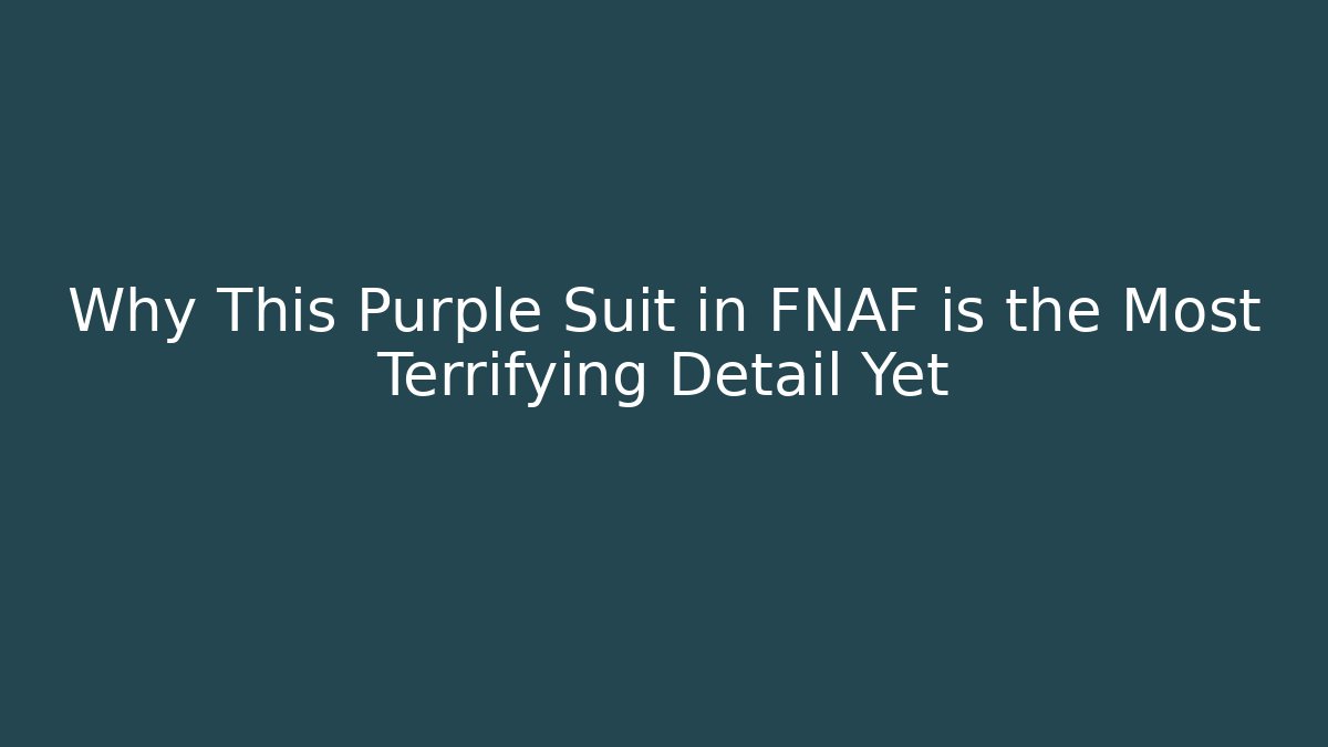 Why This Purple Suit in FNAF is the Most Terrifying Detail Yet