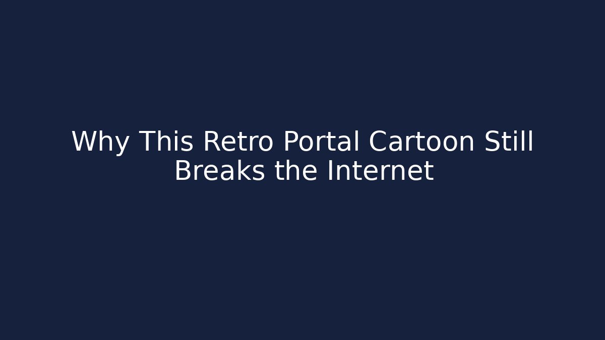 Why This Retro Portal Cartoon Still Breaks the Internet