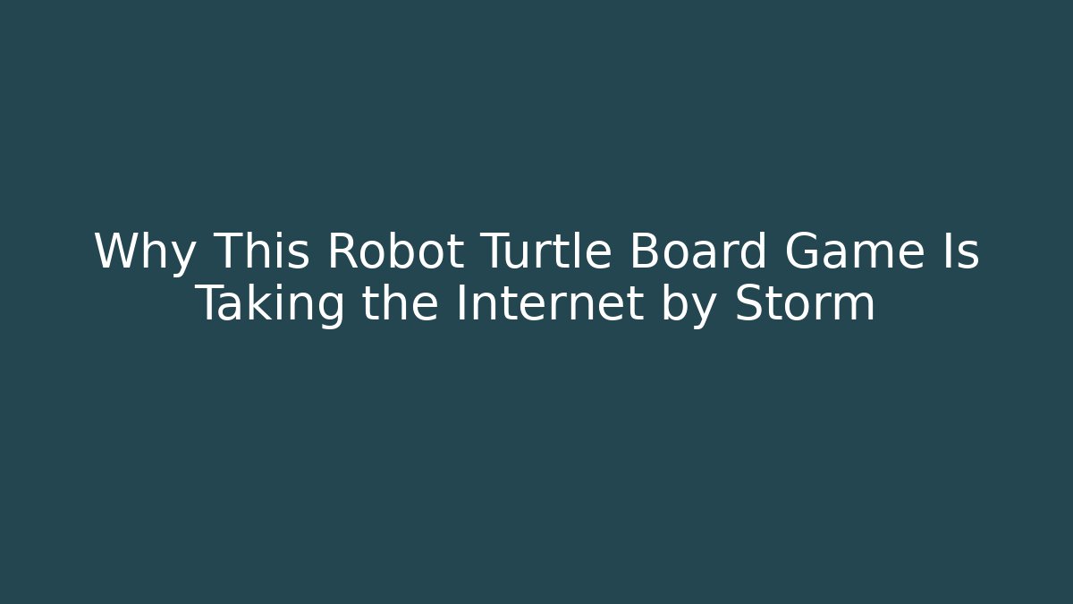 Why This Robot Turtle Board Game Is Taking the Internet by Storm - Smart Esu
