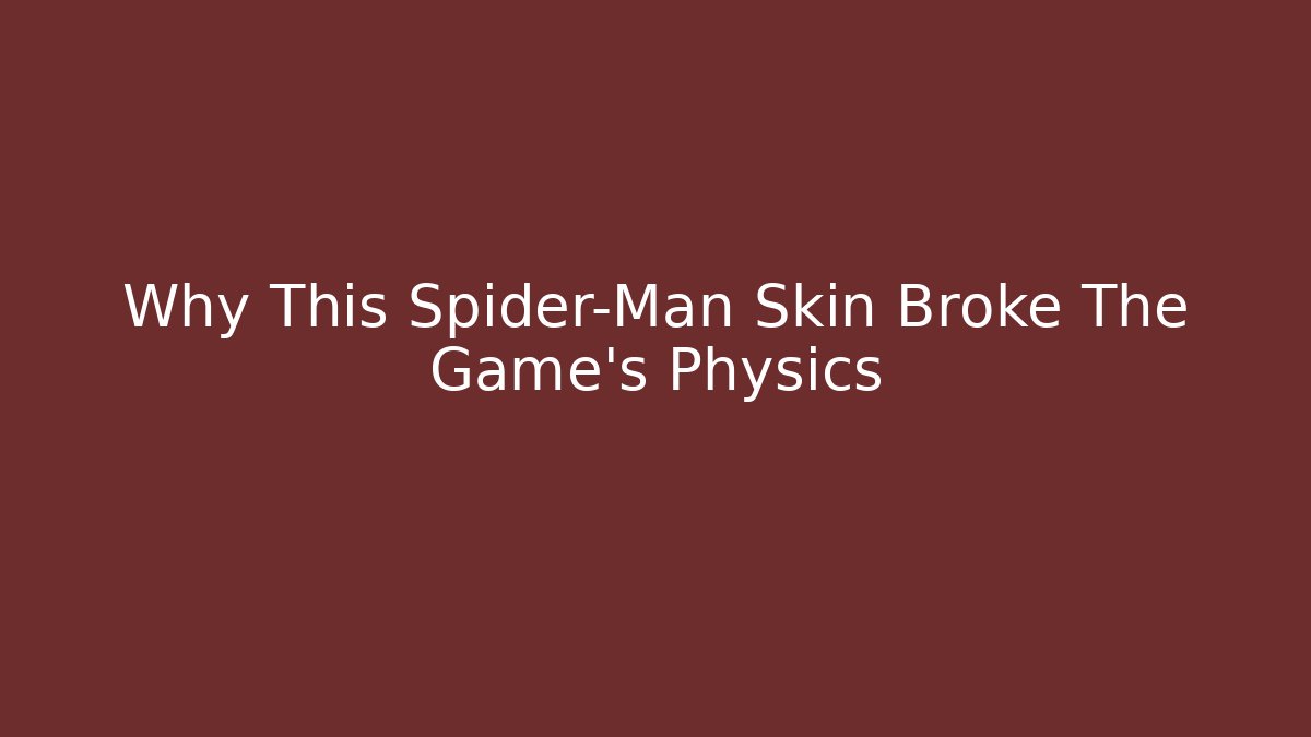 Why This Spider-Man Skin Broke The Game's Physics