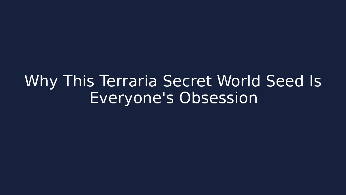 Why This Terraria Secret World Seed Is Everyone's Obsession