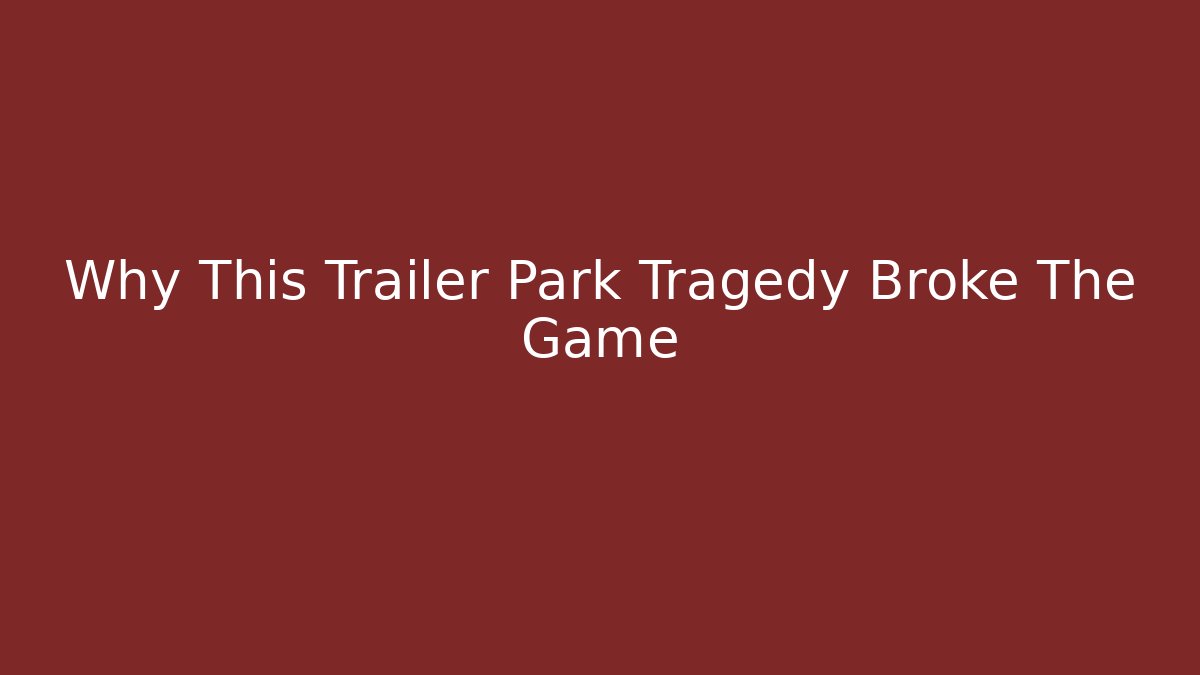 Why This Trailer Park Tragedy Broke The Game