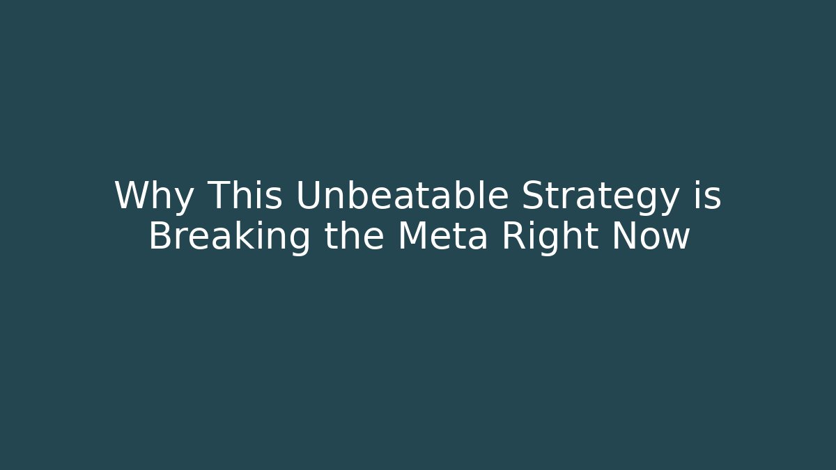 Why This Unbeatable Strategy is Breaking the Meta Right Now