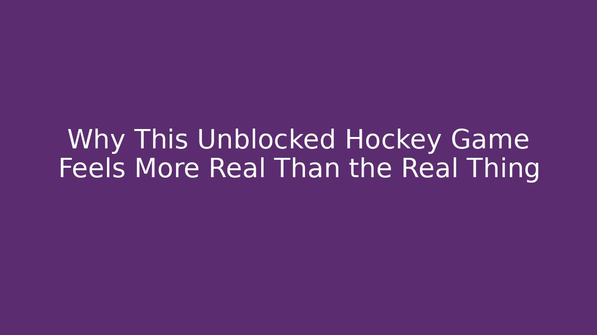 Why This Unblocked Hockey Game Feels More Real Than the Real Thing
