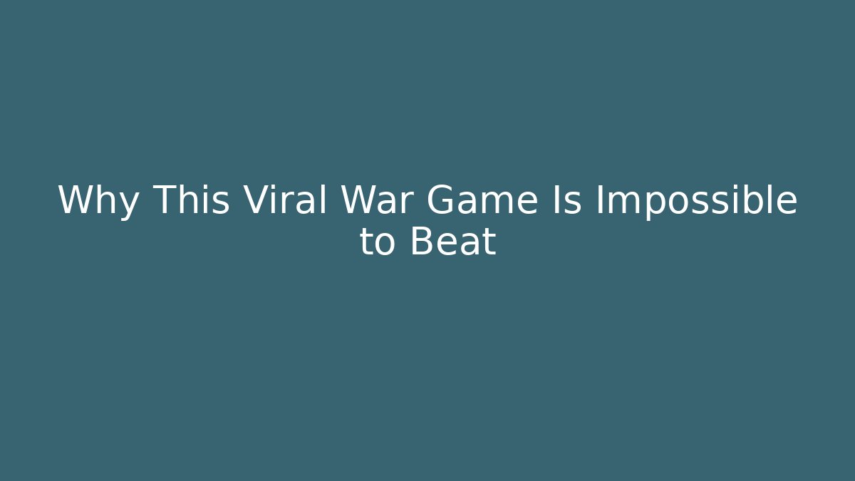 Why This Viral War Game Is Impossible to Beat