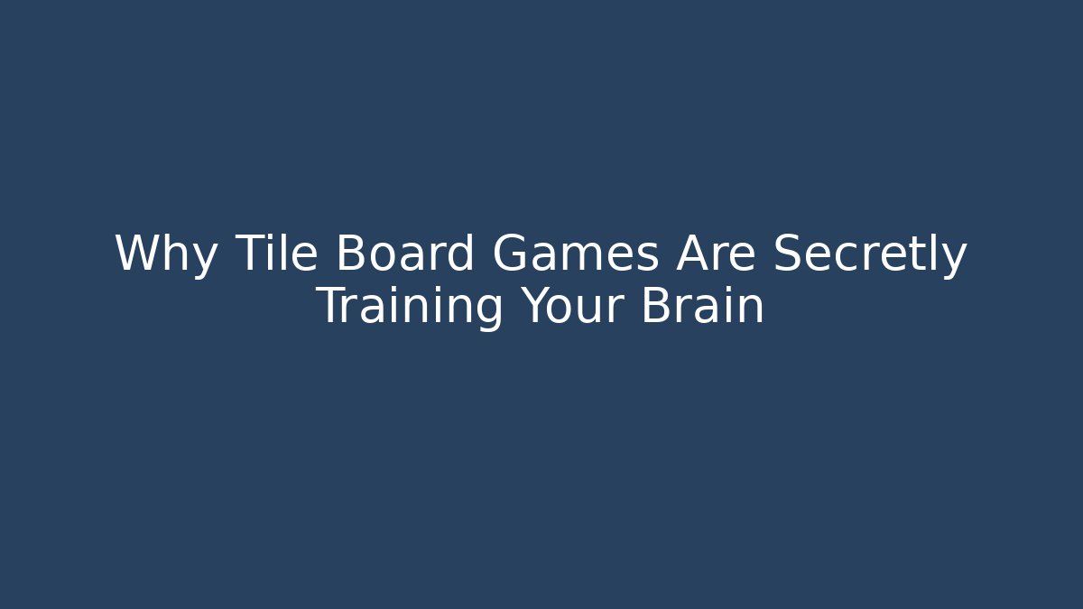 Why Tile Board Games Are Secretly Training Your Brain - Smart Esu