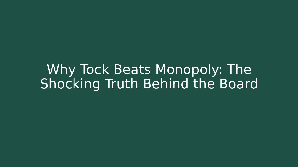 Why Tock Beats Monopoly: The Shocking Truth Behind the Board