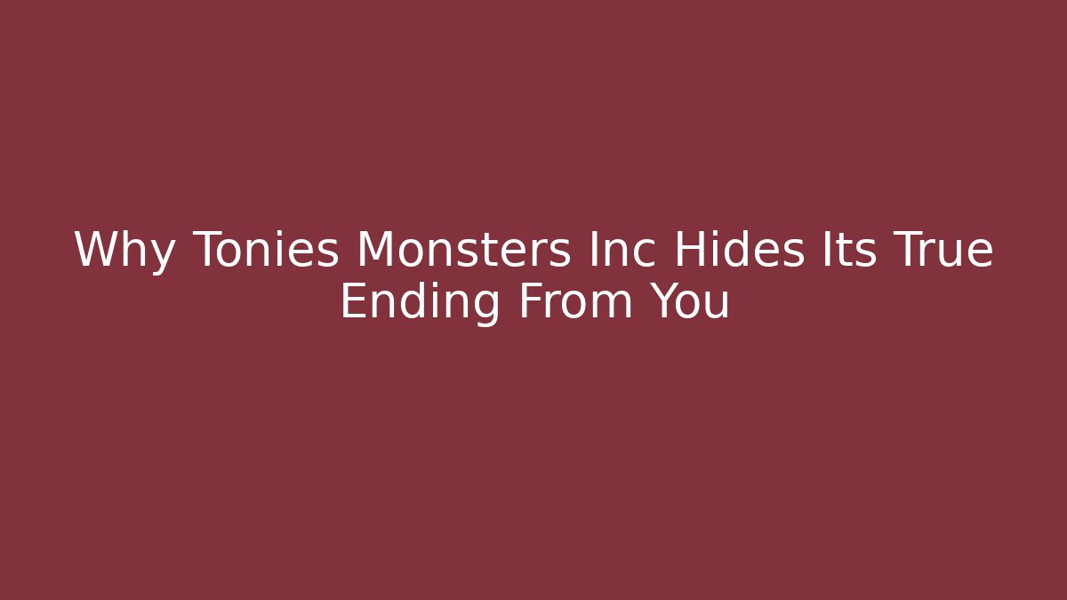 Why Tonies Monsters Inc Hides Its True Ending From You