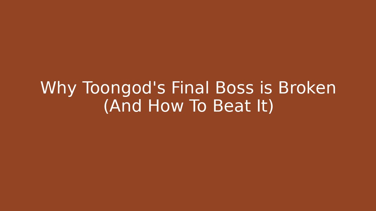 Why Toongod’s Final Boss is Broken (And How To Beat It)