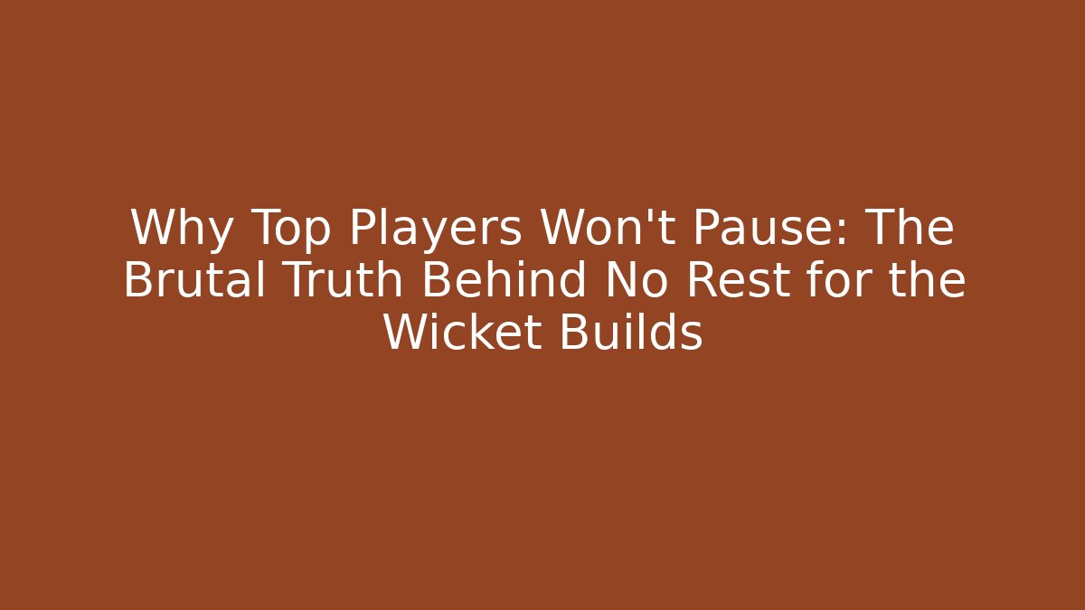 Why Top Players Won't Pause: The Brutal Truth Behind No Rest for the Wicket Builds