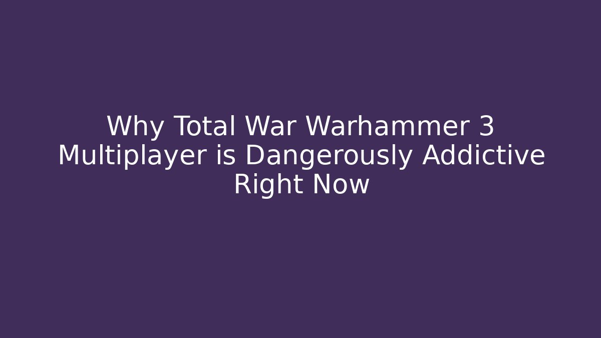 Why Total War Warhammer 3 Multiplayer is Dangerously Addictive Right Now - Smart Esu