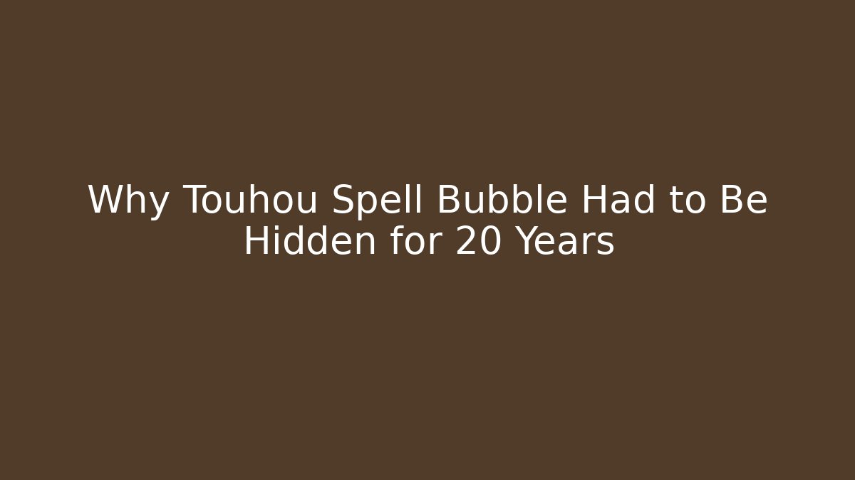 Why Touhou Spell Bubble Had to Be Hidden for 20 Years