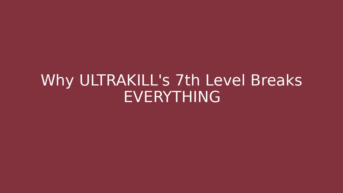 Why ULTRAKILL's 7th Level Breaks EVERYTHING
