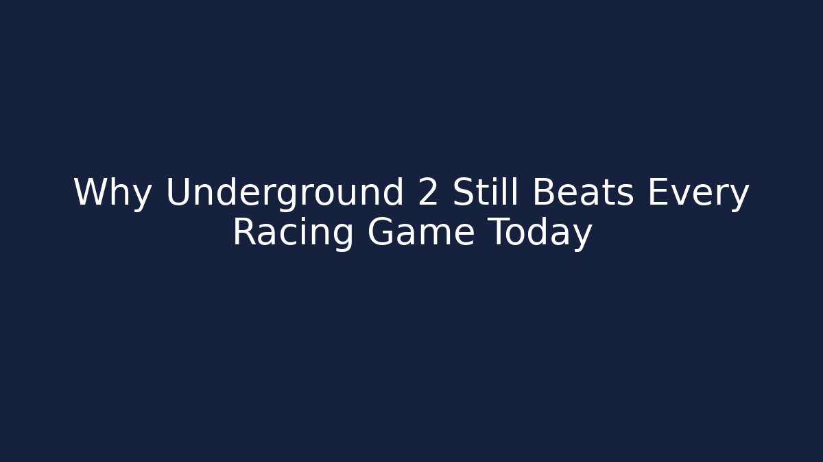 Why Underground 2 Still Beats Every Racing Game Today
