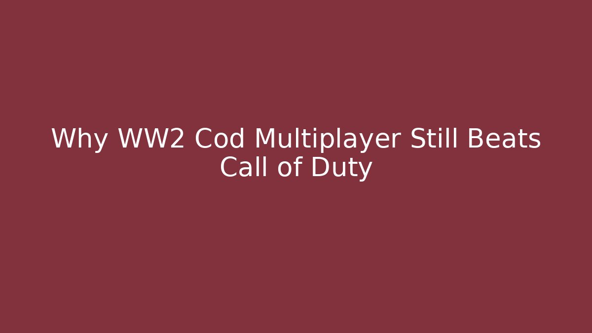 Why WW2 Cod Multiplayer Still Beats Call of Duty