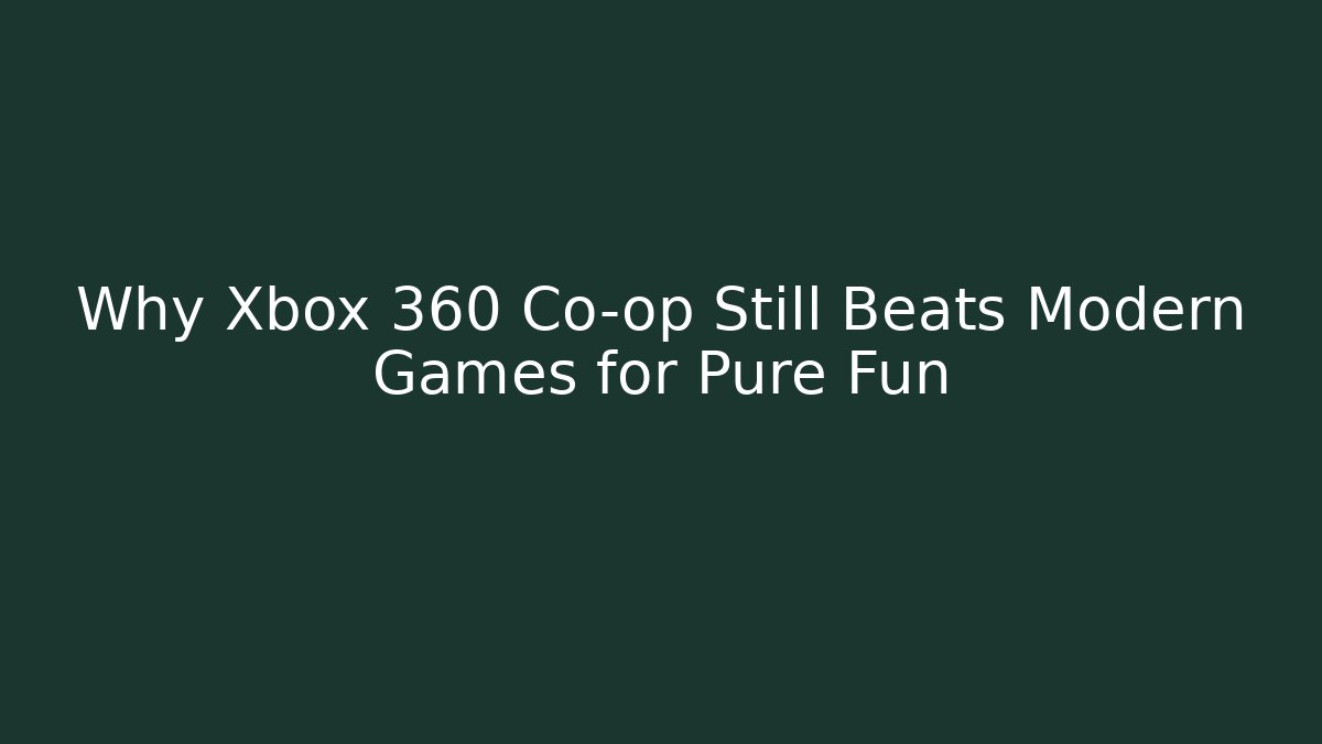 Why Xbox 360 Co-op Still Beats Modern Games for Pure Fun