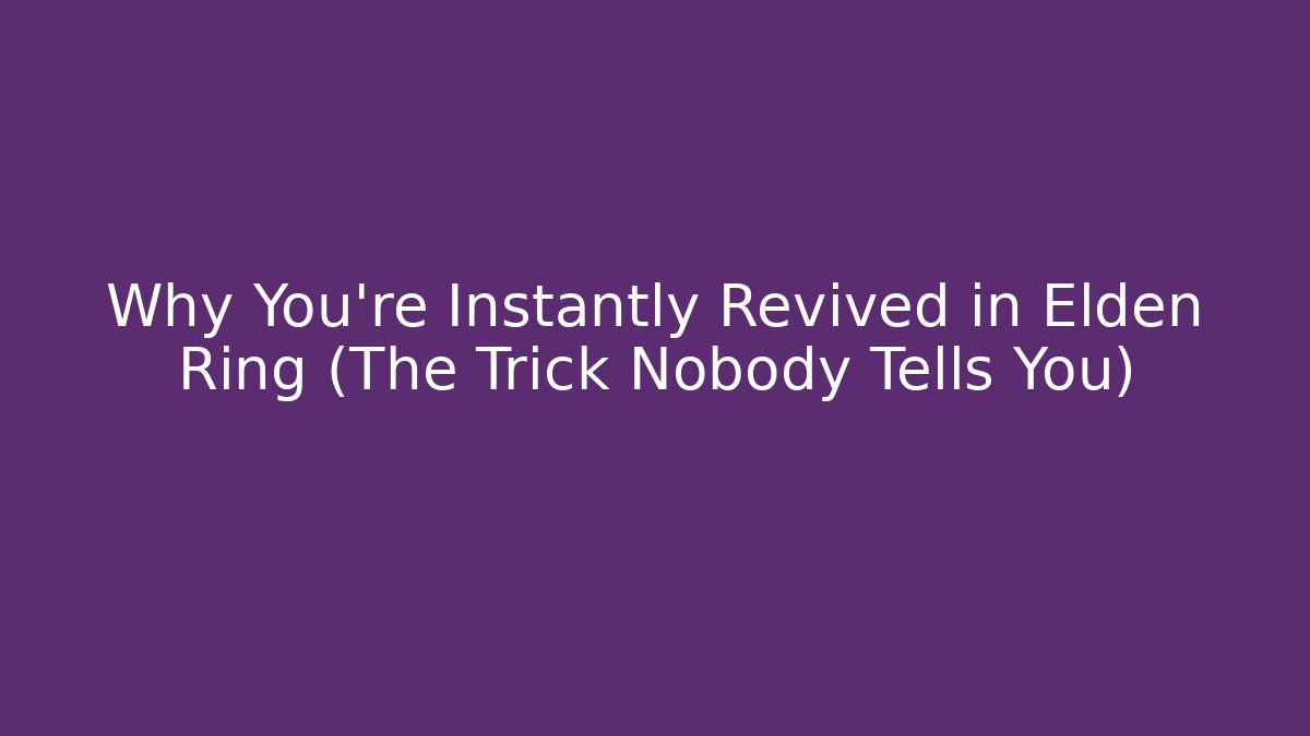 Why You're Instantly Revived in Elden Ring (The Trick Nobody Tells You) - Smart Esu