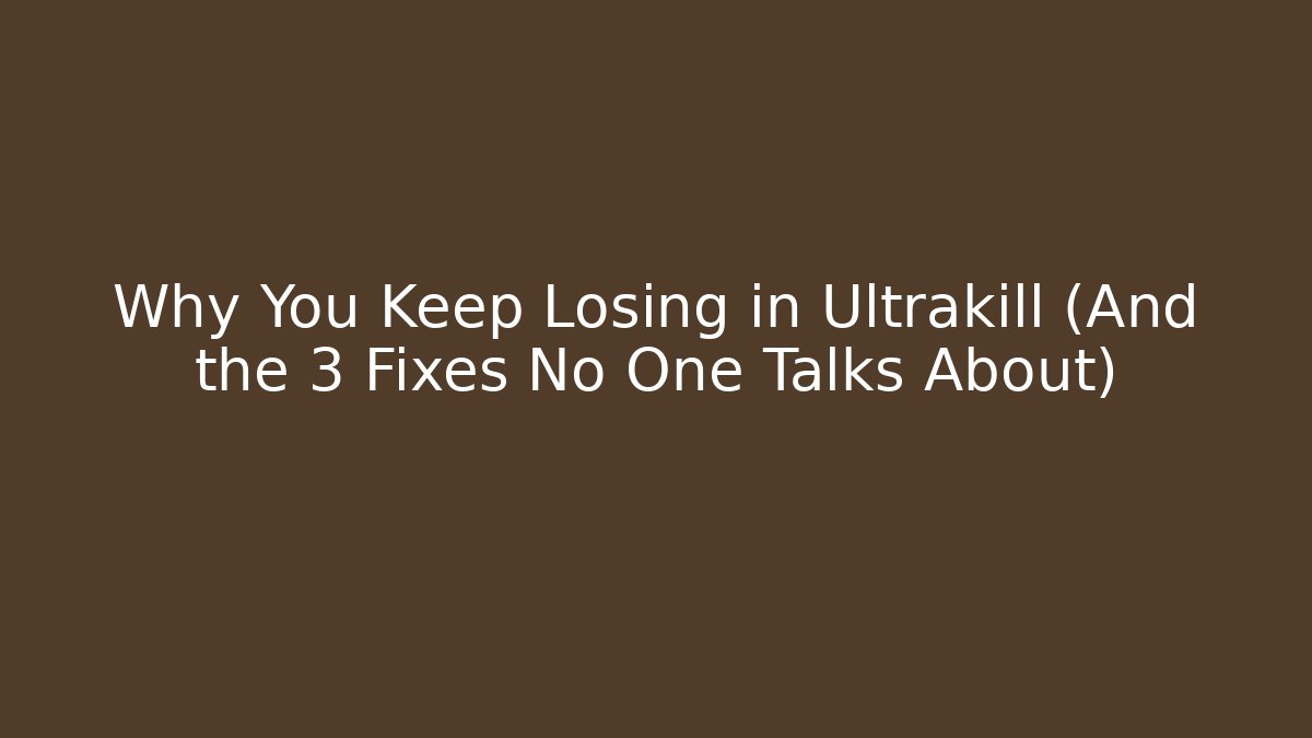 Why You Keep Losing in Ultrakill (And the 3 Fixes No One Talks About)