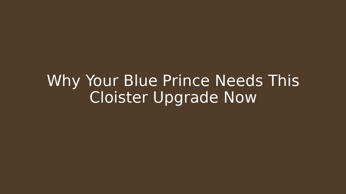 Why Your Blue Prince Needs This Cloister Upgrade Now - Smart Esu