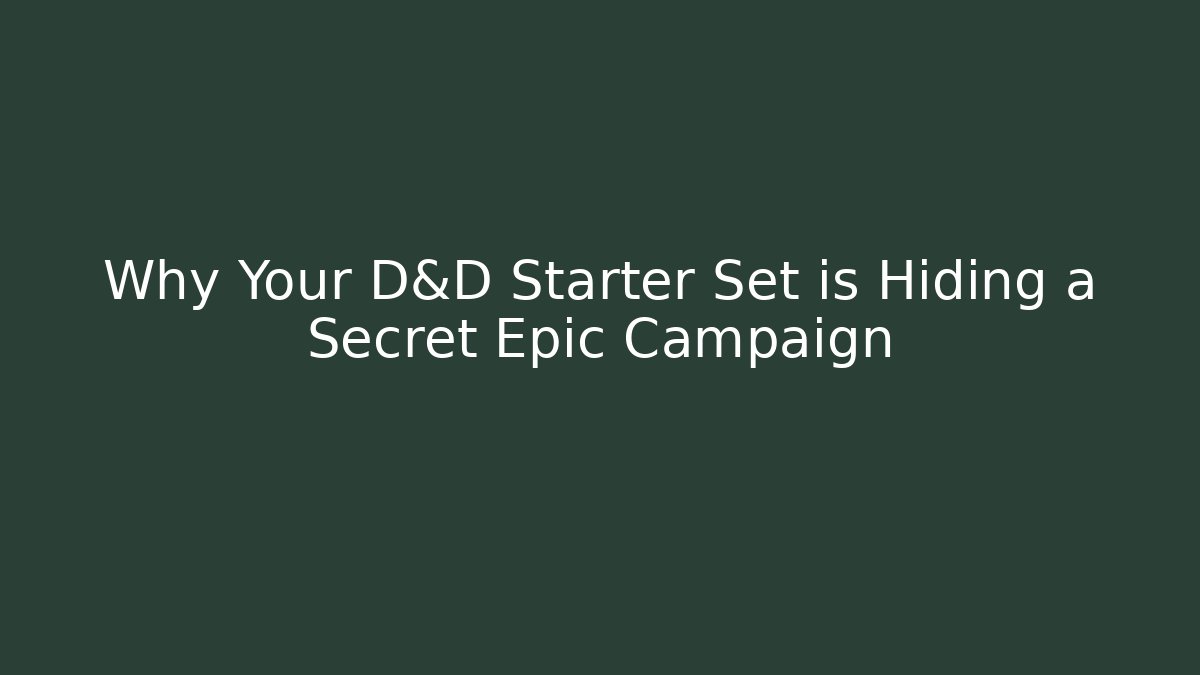 Why Your D&D Starter Set is Hiding a Secret Epic Campaign - Smart Esu