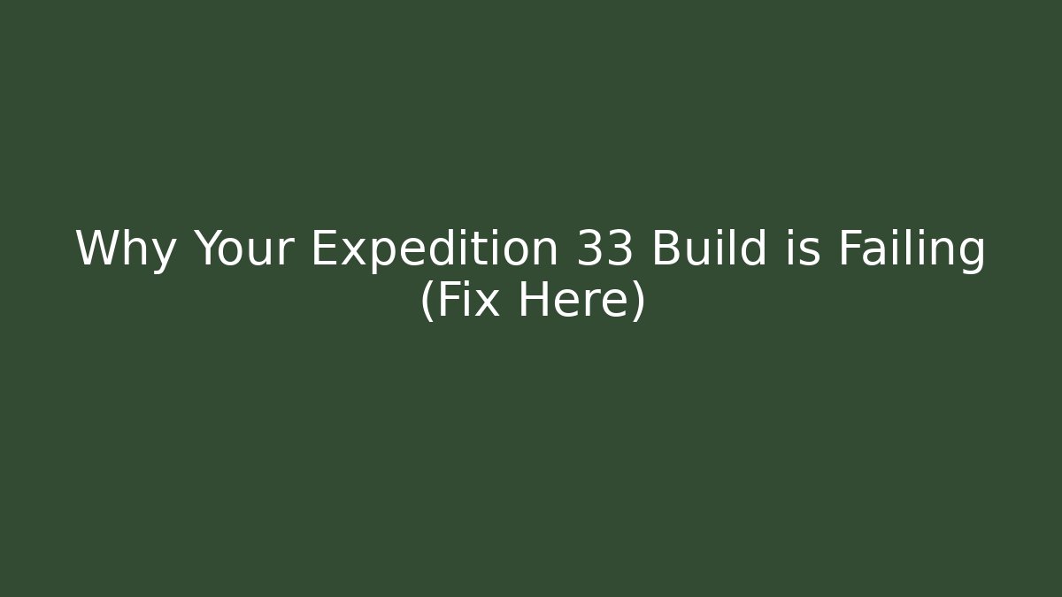 Why Your Expedition 33 Build is Failing (Fix Here)