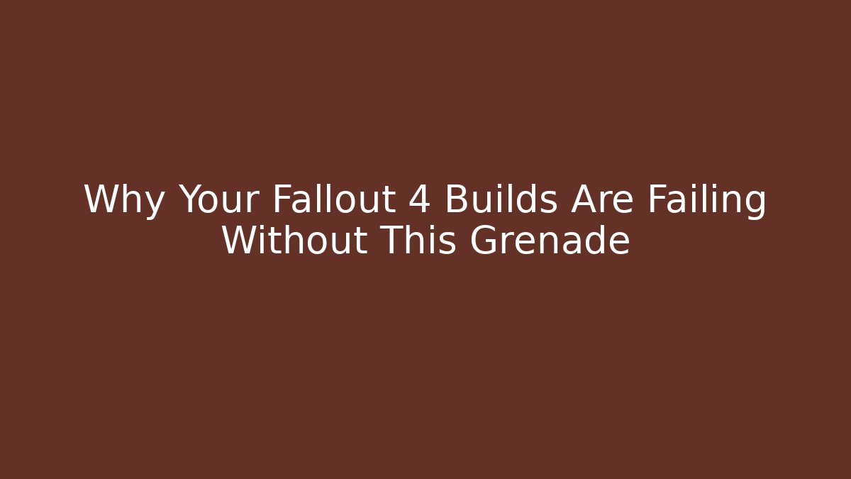 Why Your Fallout 4 Builds Are Failing Without This Grenade