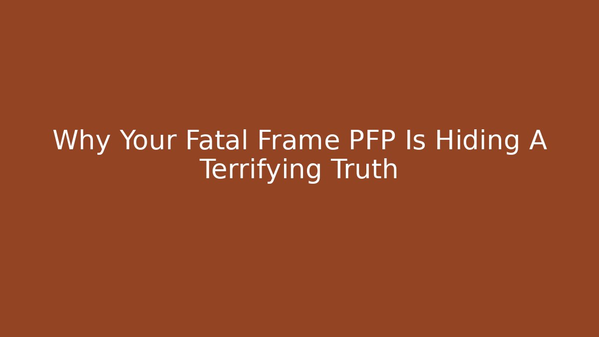 Why Your Fatal Frame PFP Is Hiding A Terrifying Truth