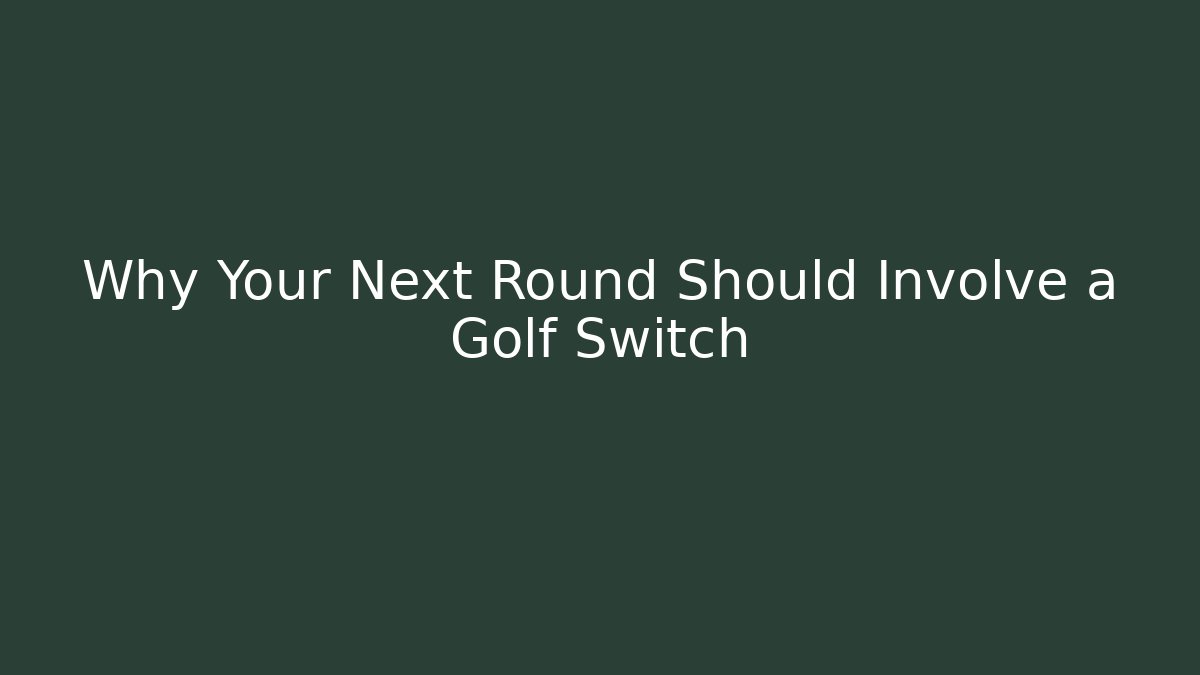 Why Your Next Round Should Involve a Golf Switch - Smart Esu
