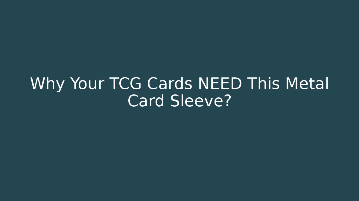 Why Your TCG Cards NEED This Metal Card Sleeve?