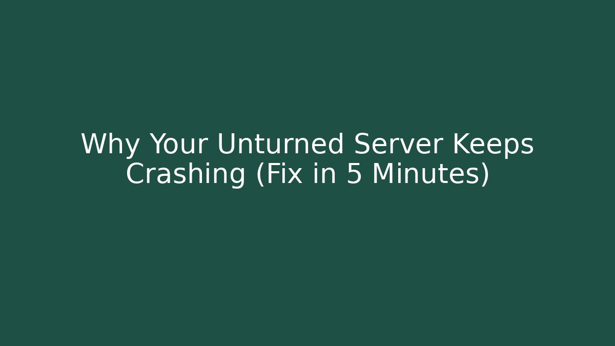 Why Your Unturned Server Keeps Crashing (Fix in 5 Minutes)