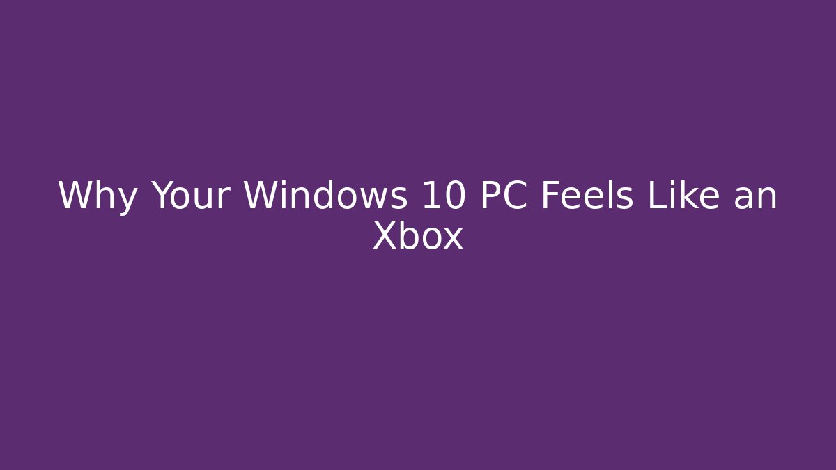 Why Your Windows 10 PC Feels Like an Xbox - Smart Esu
