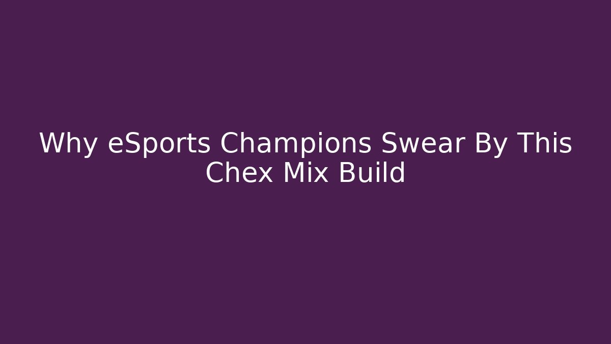 Why eSports Champions Swear By This Chex Mix Build