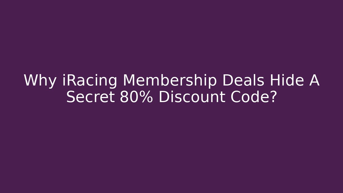 Why iRacing Membership Deals Hide A Secret 80% Discount Code? - Smart Esu