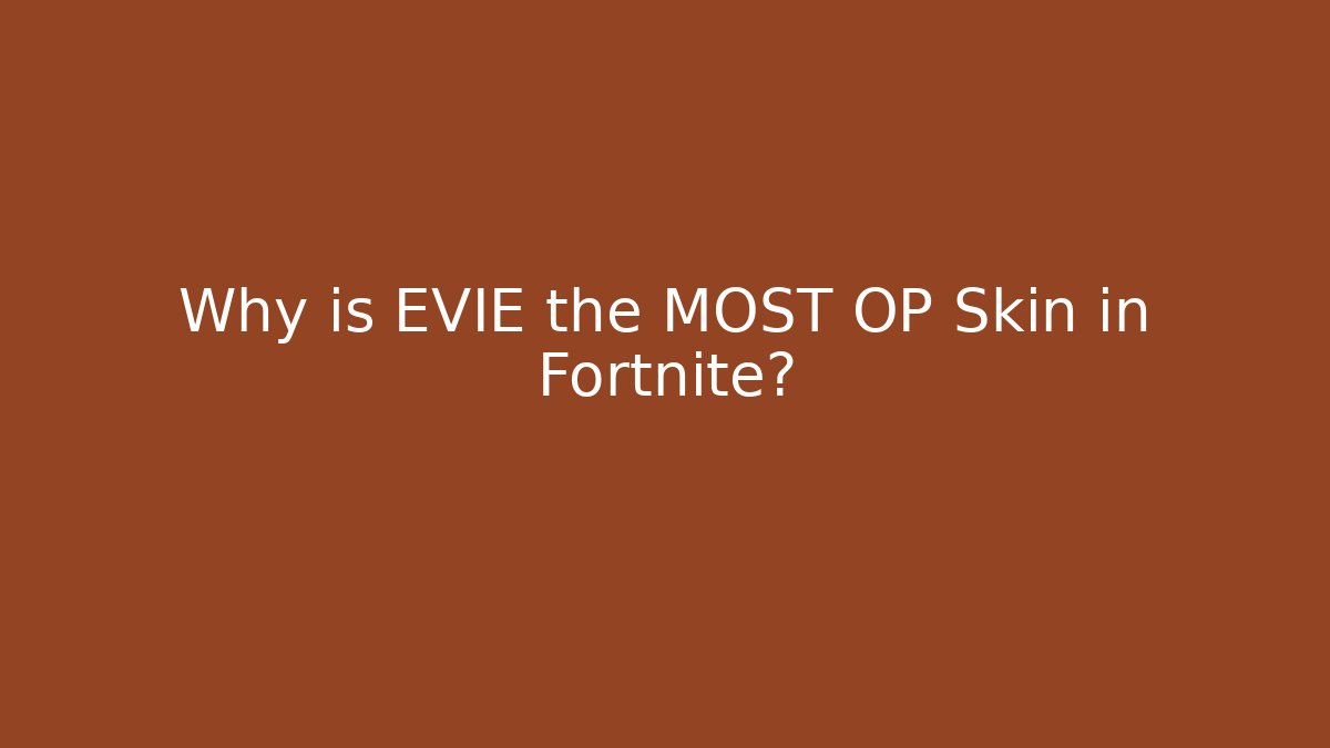 Why is EVIE the MOST OP Skin in Fortnite?