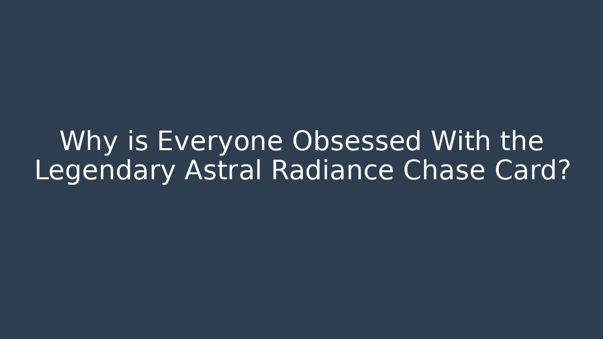 Why is Everyone Obsessed With the Legendary Astral Radiance Chase Card?