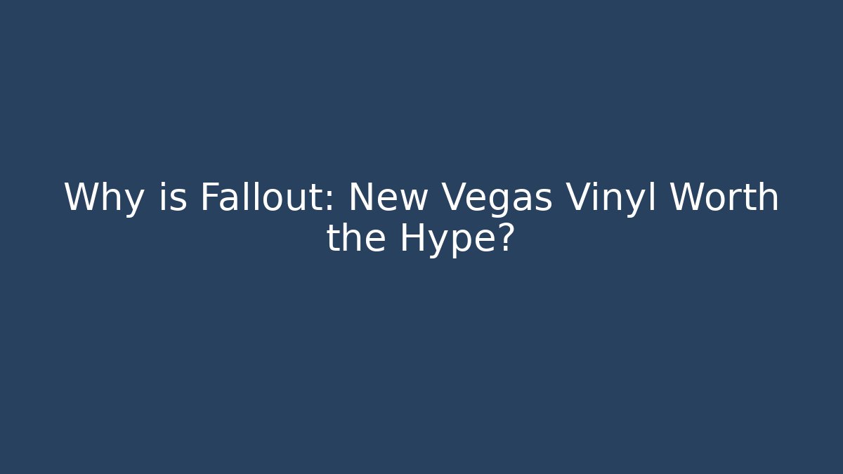 Why is Fallout: New Vegas Vinyl Worth the Hype?