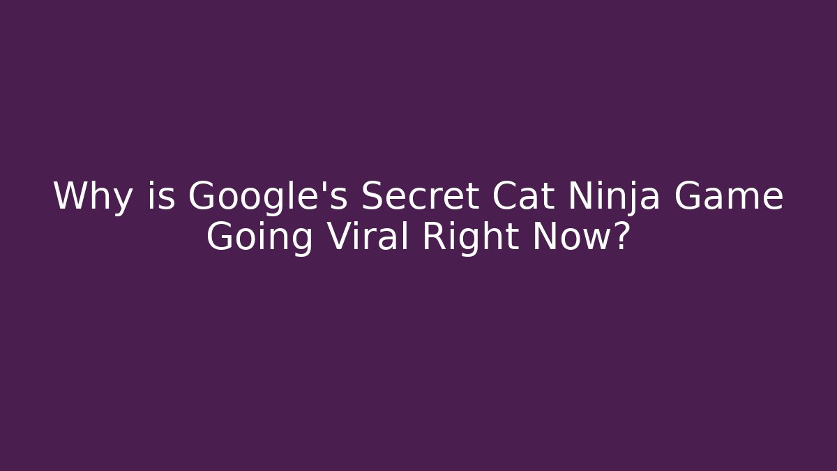 Why is Google’s Secret Cat Ninja Game Going Viral Right Now?