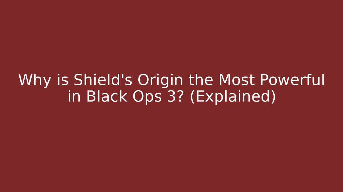 Why is Shield's Origin the Most Powerful in Black Ops 3? (Explained)