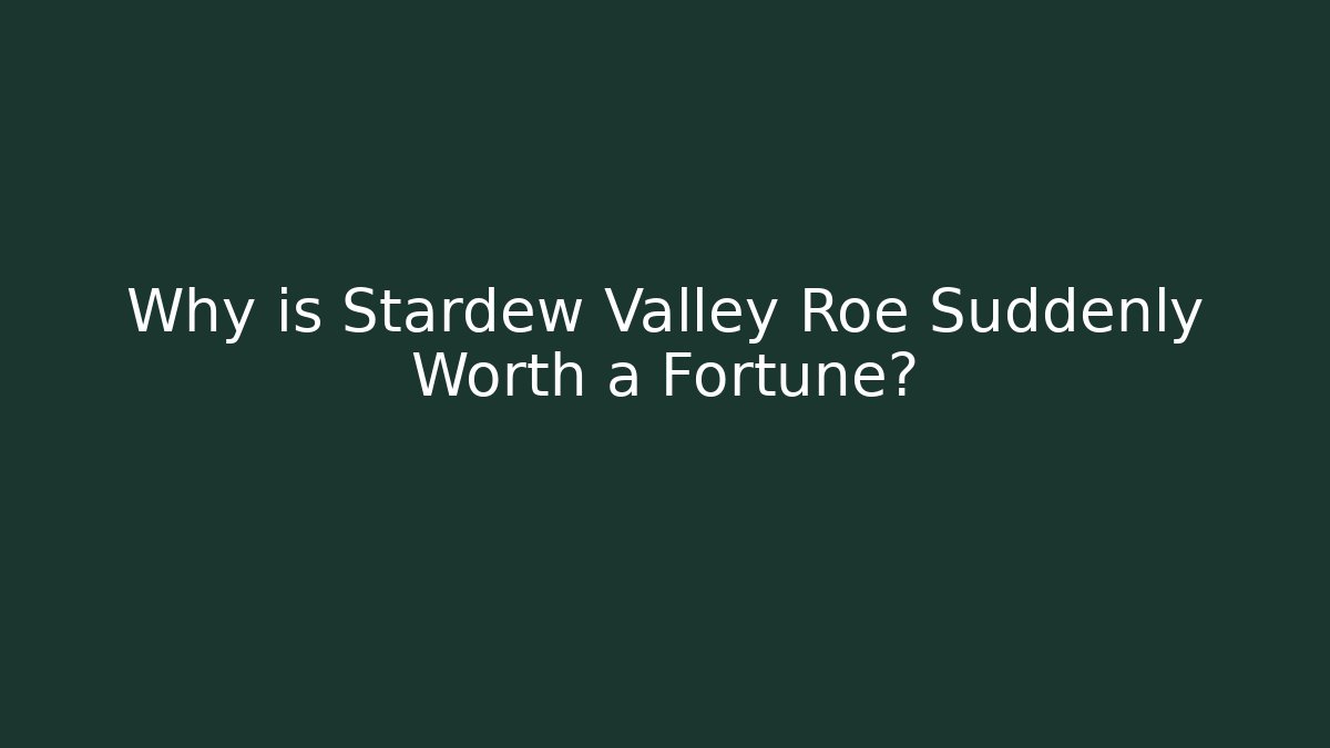 Why is Stardew Valley Roe Suddenly Worth a Fortune?