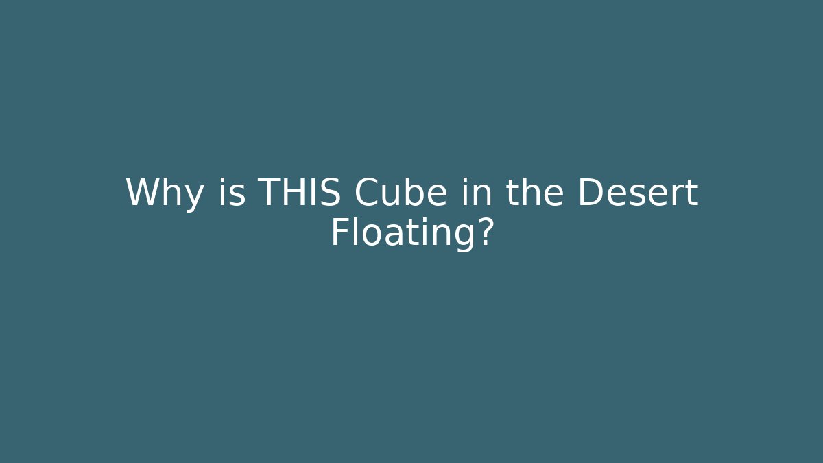 Why is THIS Cube in the Desert Floating? - Smart Esu