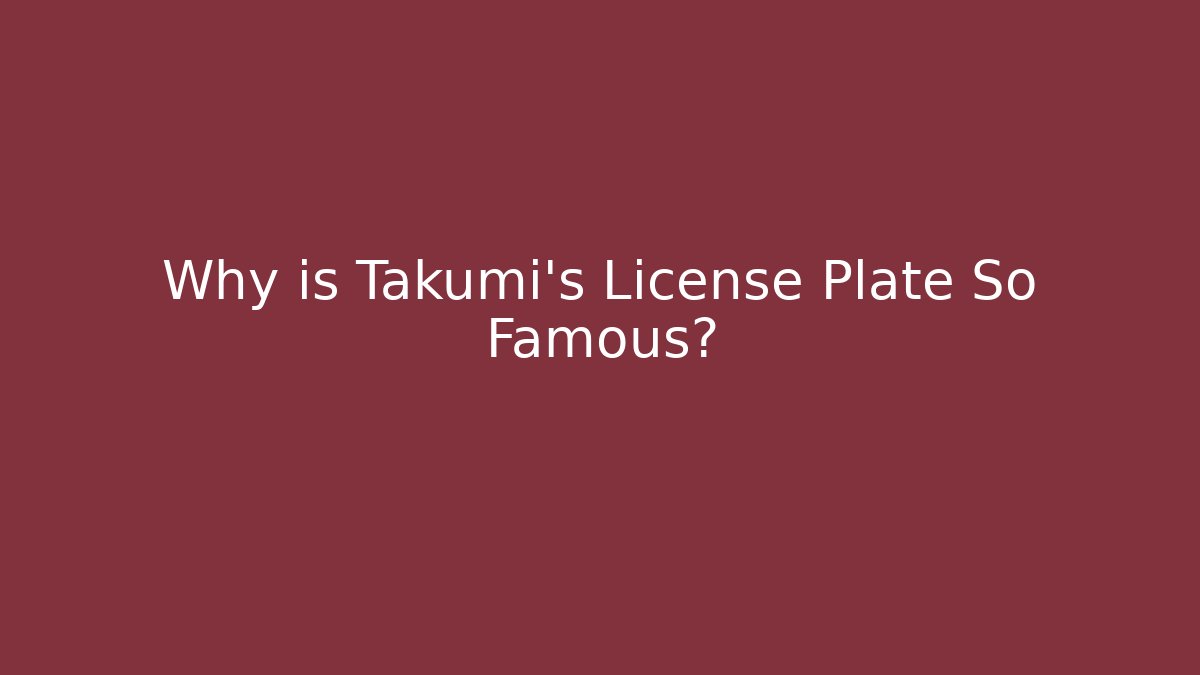 Why is Takumi's License Plate So Famous?