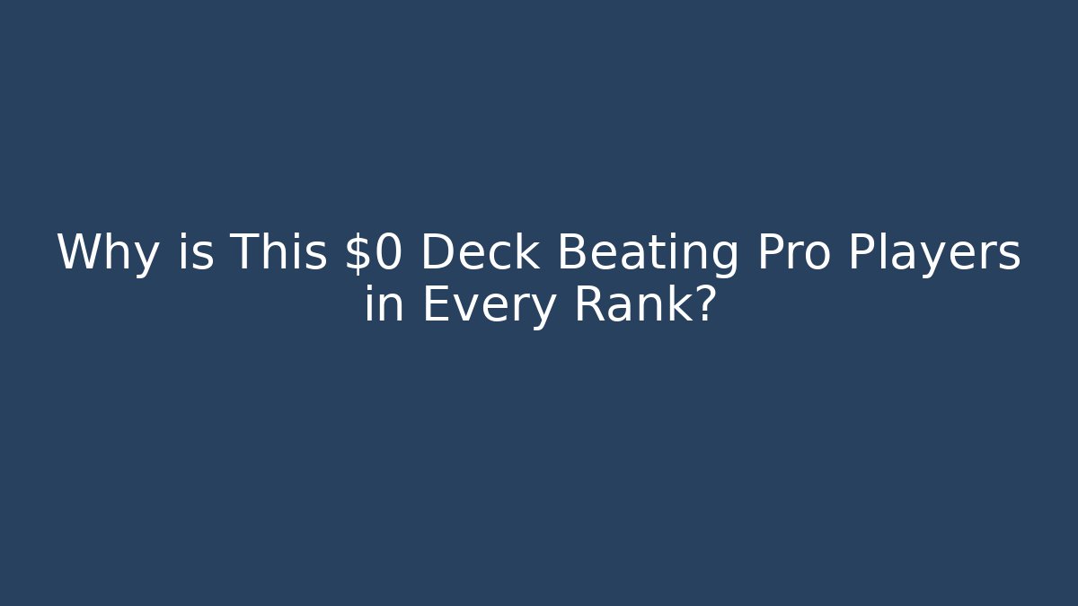 Why is This $0 Deck Beating Pro Players in Every Rank? - Smart Esu