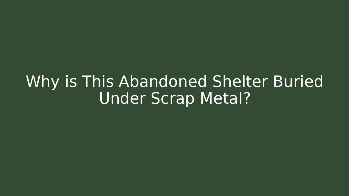 Why is This Abandoned Shelter Buried Under Scrap Metal?