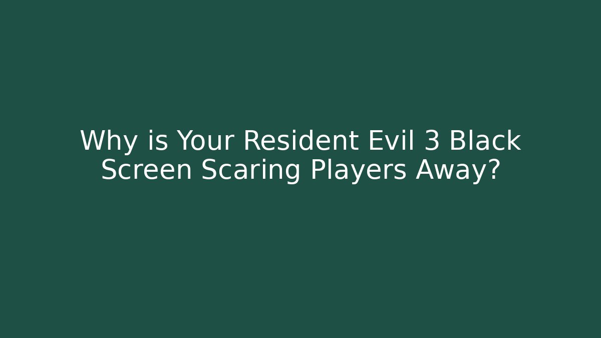 Why is Your Resident Evil 3 Black Screen Scaring Players Away?