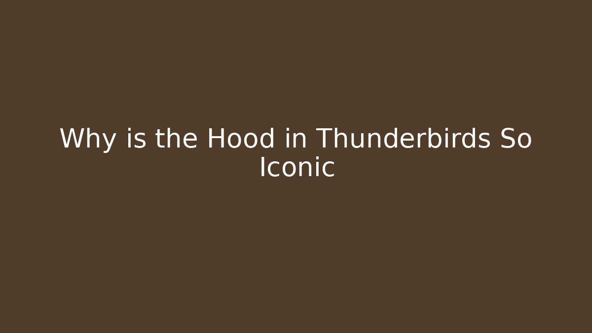 Why is the Hood in Thunderbirds So Iconic