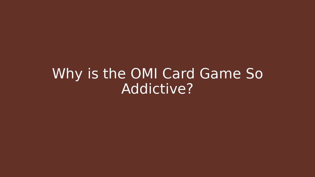 Why is the OMI Card Game So Addictive? - Smart Esu