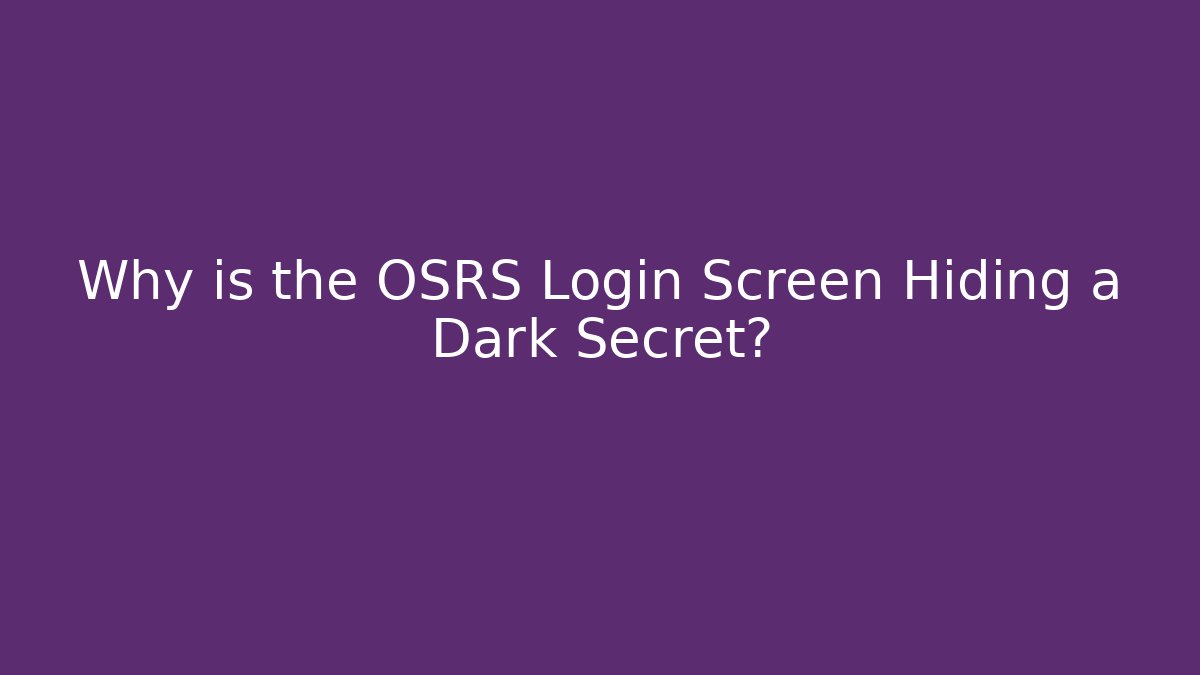 Why is the OSRS Login Screen Hiding a Dark Secret? - Smart Esu